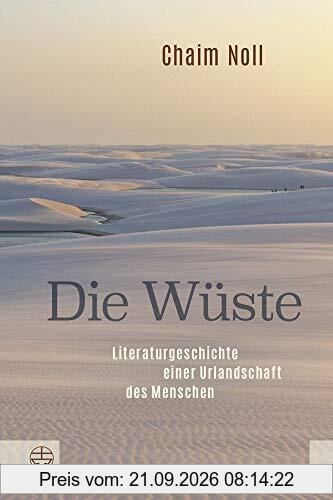 Die Wüste: Literaturgeschichte einer Urlandschaft des Menschen