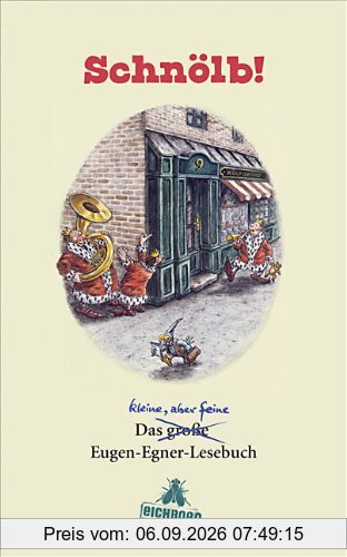 Schnölb!: Das kleine - aber feine - Eugen Egner Lesebuch