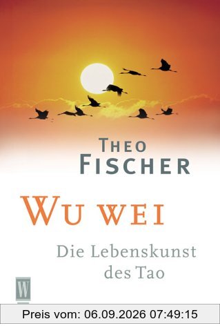 Wu wei. Die Lebenskunst des Tao.