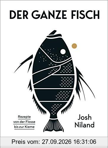 Der ganze Fisch: Rezepte von der Flosse bis zur Kieme: Kochbuch für nachhaltige, ganzheitliche Fischküche: 60 Rezepte und Warenkunde mit …