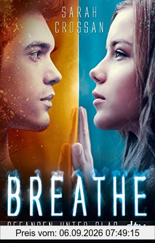 Breathe - Gefangen unter Glas: Roman