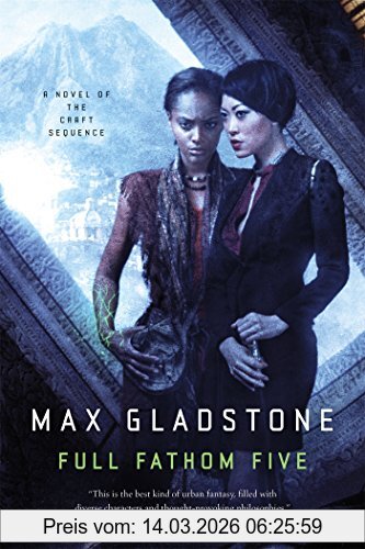 Max Gladstone Full Fathom Five, A Novel Of The Craft Sequence