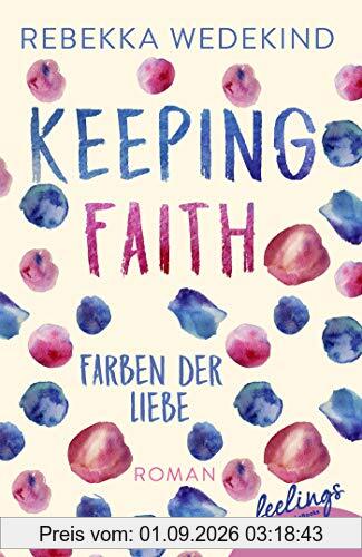 Keeping Faith - Farben der Liebe: Roman