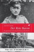 Der rote Baron: Die ganze Geschichte des Manfred von Richthofen