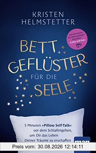 Bettgeflüster für die Seele: 5 Minuten Pillow Self-Talk vor dem Schlafengehen, um Dir das Leben Deiner Träume zu erschaffen