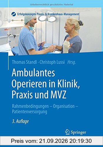 Ambulantes Operieren in Klinik, Praxis und MVZ: Rahmenbedingungen - Organisation - Patientenversorgung (Erfolgskonzepte Praxis- & …
