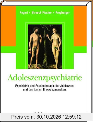 Adoleszenzpsychiatrie: Psychiatrie und Psychotherapie der Adoleszenz und des jungen Erwachsenenalters