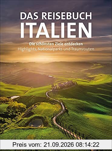 Reiseführer: Reisebuch Italien. Die schönsten Ziele entdecken – Highlights, Nationalparks und Traumrouten. Mit Traumrouten, Kartenatlas, …