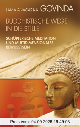 Buddhistische Wege in die Stille. Schöpferische Meditation und multidimensionales Bewusstsein