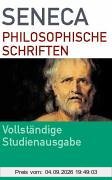 Seneca - Philosophische Schriften