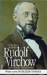 Rudolf Virchow: Leben und Ethos eines grossen Arztes