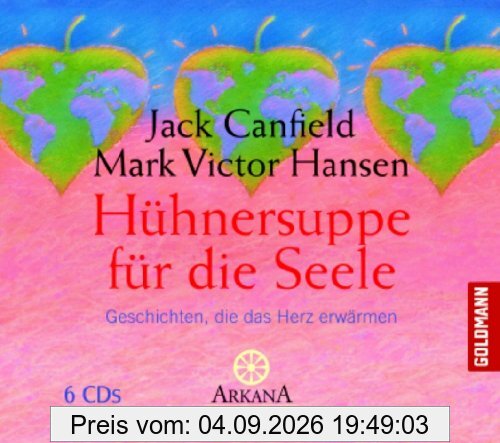 Hühnersuppe für die Seele: Geschichten, die das Herz erwärmen