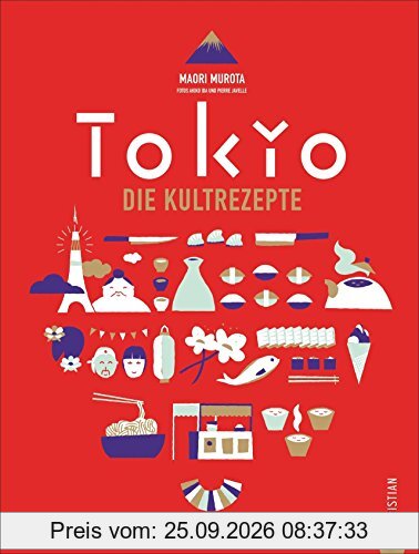 Japanisch kochen wie in Tokio. Die Kultrezepte. Original japanische Küche mit Rezepten für Sushi, Miso, Bento und Co. Das Kochbuch für …