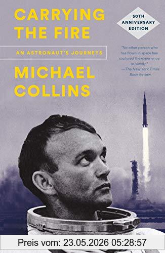 Michael Collins Carrying The Fire, An Astronaut's Journeys, 50th Anniversary Edition