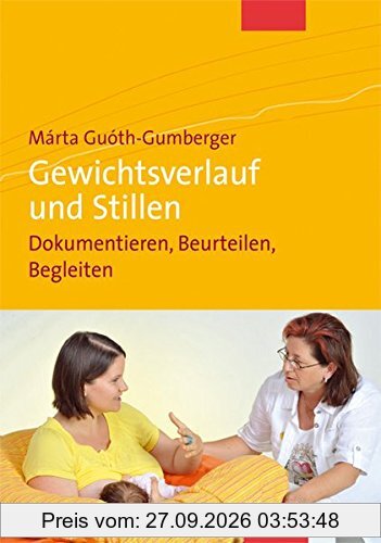 Gewichtsverlauf und Stillen. Dokumentieren, Beurteilen, Begleiten (Bücher für Hebammen)