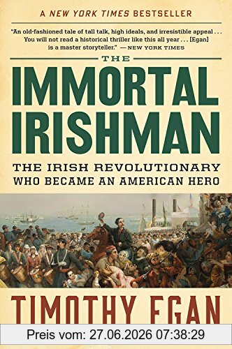 Timothy Egan The Immortal Irishman, The Irish Revolutionary Who Became An American Hero