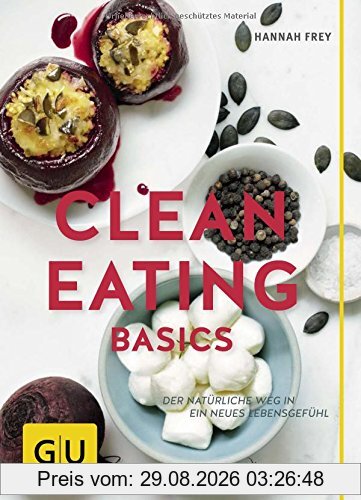 Clean Eating Basics: Der natürliche Weg für ein neues Lebensgefühl (GU Einzeltitel Gesunde Ernährung)