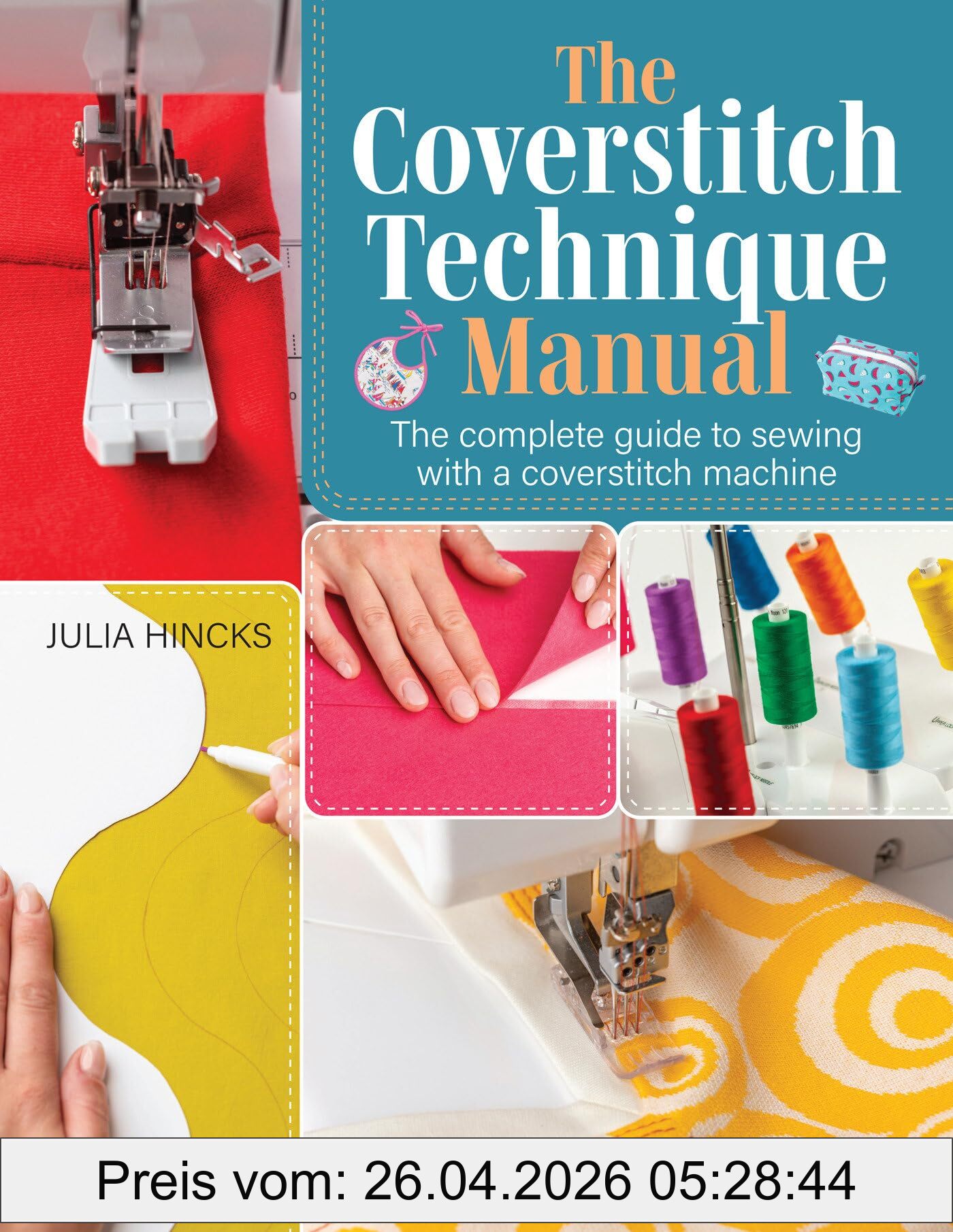 Julia Hincks The Coverstitch Technique Manual, The Complete Guide To Sewing With A Coverstitch Machine