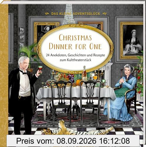 Das kleine Adventsglück – Christmas Dinner for One: 24 Anekdoten, Geschichten und Rezepte zum Kulttheaterstück
