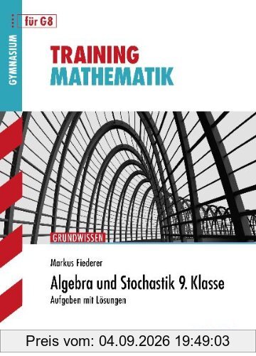 Training Mathematik Mittelstufe / Algebra und Stochastik 9. Klasse für G8: Aufgaben mit Lösungen, Grundwissen