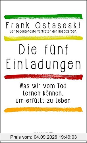 Die fünf Einladungen: Was wir vom Tod lernen können, um erfüllt zu leben