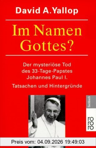 Im Namen Gottes? Der mysteriöse Tod des 33- Tage- Papstes Johannes Paul I. Tatsachen und Hintergründe