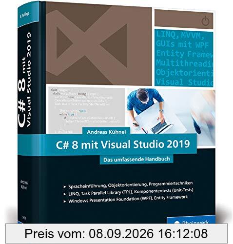 C# 8 mit Visual Studio 2019: Das umfassende Handbuch: Spracheinführung, Objektorientierung, Programmiertechniken. Aktuell zu Visual Studio 2019