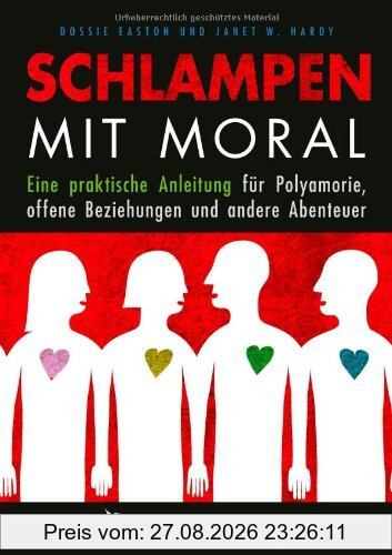Schlampen mit Moral: Eine praktische Anleitung für Polyamorie, offene Beziehungen und andere Abenteuer