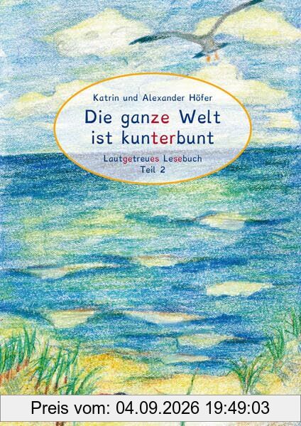 Die ganze Welt ist kunterbunt Lautgetreues Lesebuch Teil 2: Kunterbunte Feriengeschichten aus aller Welt