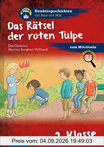 Das Rätsel der roten Tulpe: 2. Klasse (Detektivgeschichten mit Pepe und Max)