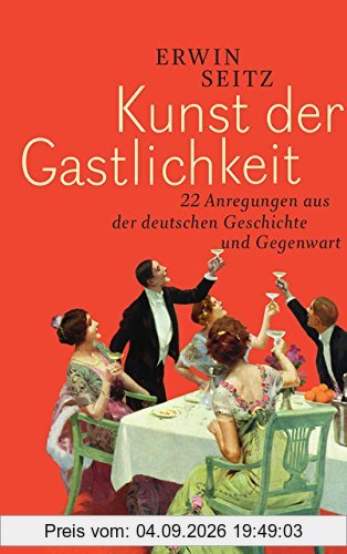 Kunst der Gastlichkeit: 22 Anregungen aus der deutschen Geschichte und Gegenwart