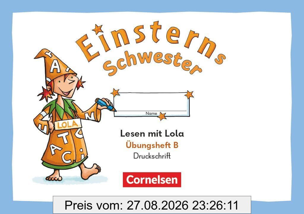 Einsterns Schwester 1. Schuljahr - Üben mit Lola - Übungsheft B - Lesen - Druckschrift