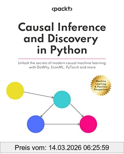 Aleksander Molak Causal Inference And Discovery In Python, Unlock The Secrets Of Modern Causal Machine Learning With DoWhy, EconML, PyTorch And More