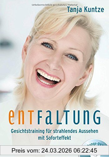 Tanja Kuntze Entfaltung - Gesichtstraining Für Strahlendes Aussehen Mit Soforteffekt
