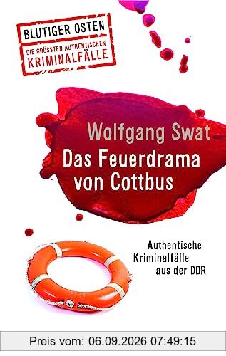 Das Feuerdrama von Cottbus (Blutiger Osten Band 75): Authentische Kriminalfälle aus der DDR