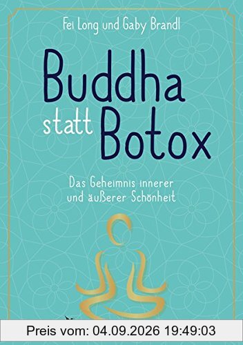 Buddha statt Botox: Das Geheimnis innerer und äußerer Schönheit