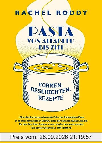 Pasta von Alfabeto bis Ziti: Formen. Geschichten. Rezepte.