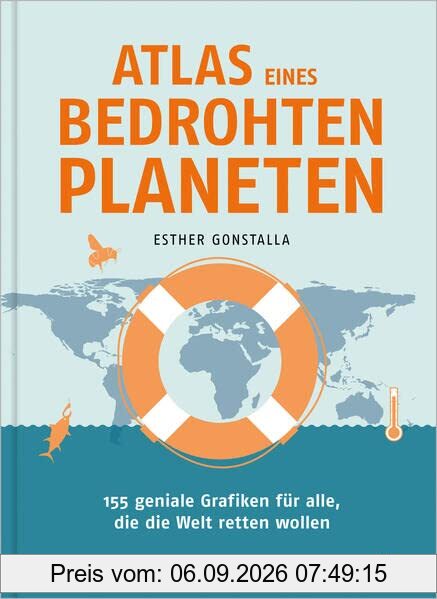 Atlas eines bedrohten Planeten: 155 geniale Grafiken für alle, die die Welt retten wollen (Unsere Welt in 50 Grafiken)
