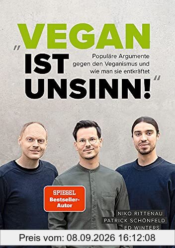 Vegan ist Unsinn!: Populäre Argumente gegen den Veganismus im wissenschaftlichen Faktencheck