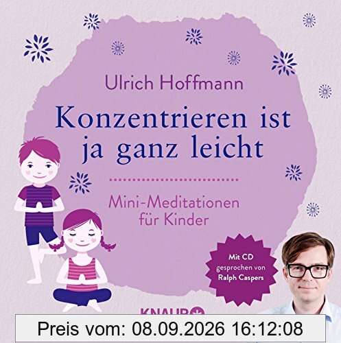 Konzentrieren ist ja ganz leicht: Mini-Meditationen für Kinder