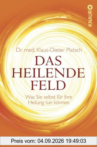 Das Heilende Feld: Was Sie selbst für Ihre Heilung tun können