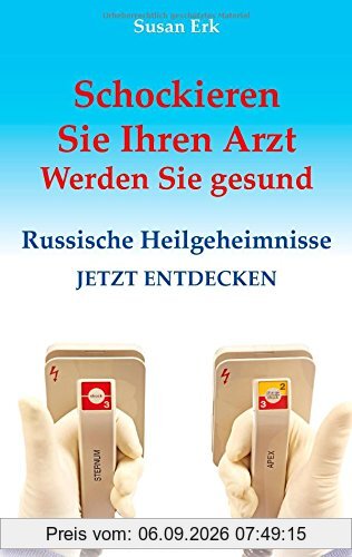 Schockieren Sie Ihren Arzt - Werden Sie gesund: Russische Heilgeheimnisse