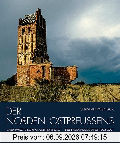 Der Norden Ostpreussens: Land zwischen Zerfall und Hoffnung. Eine Bilddokumentation 1992-2008