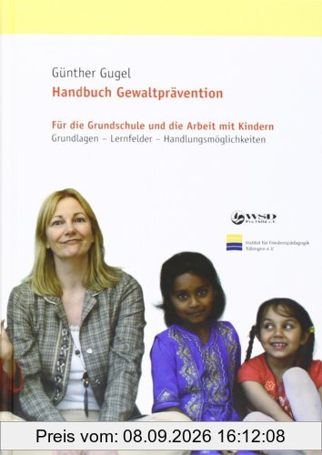 Handbuch Gewaltprävention: Für die Grundschule und die Arbeit mit Kindern. Grundlagen - Lernfelder - Handlungsmöglichkeiten