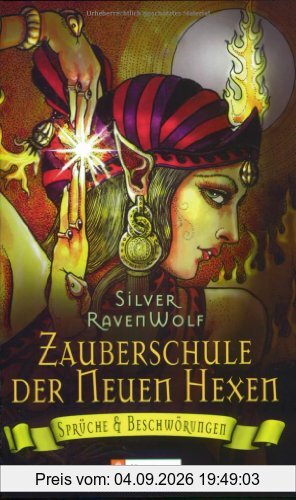 Zauberschule der Neuen Hexen: Sprüche & Beschwörungen: Sprüche und Beschwörungen