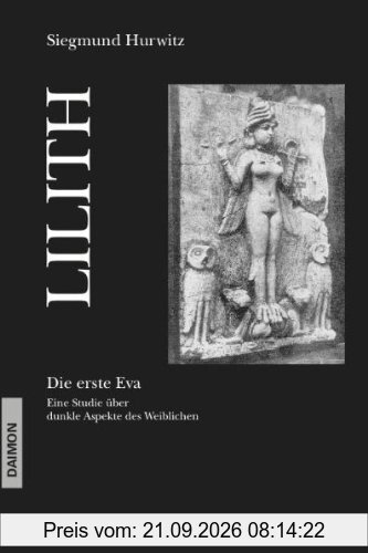Lilith. Die erste Eva: Eine historische und psychologische Studie über dunkle Aspekte des Weiblichen