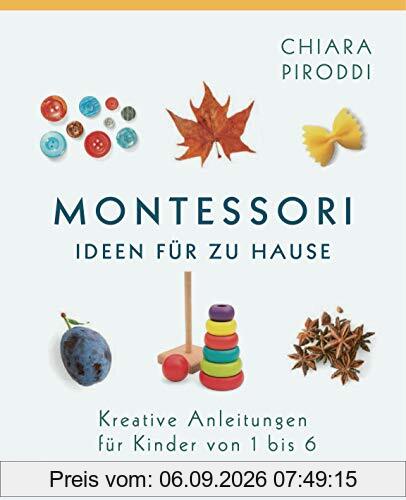 Montessori - Ideen für zu Hause: Kreative Anleitungen für Kinder von 1 bis 6