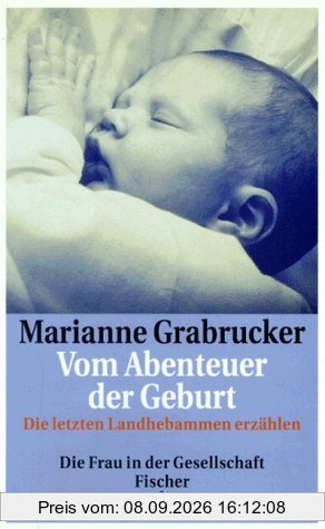 Vom Abenteuer der Geburt. Die letzten Landhebammen erzählen.
