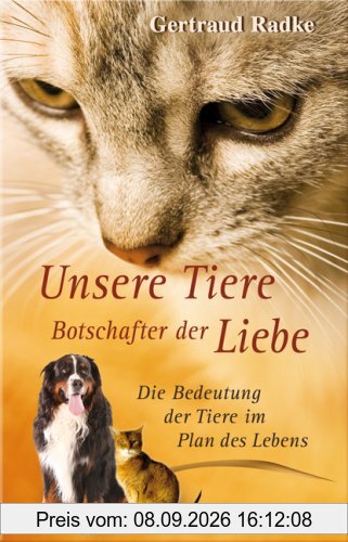Unsere Tiere - Botschafter der Liebe - Die Bedeutung der Tiere im Plan des Lebens