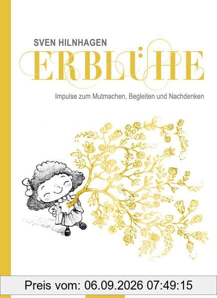 Erblühe: Impulse zum Mutmachen, Begleiten und Nachdenken